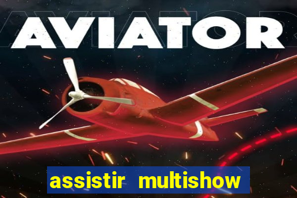 assistir multishow ao vivo gratis